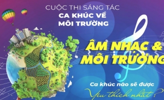 Khởi động Cuộc thi Sáng tác Ca khúc chủ đề về Môi trường Việt Nam